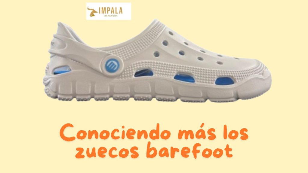 conociendo más los zuecos barefoot